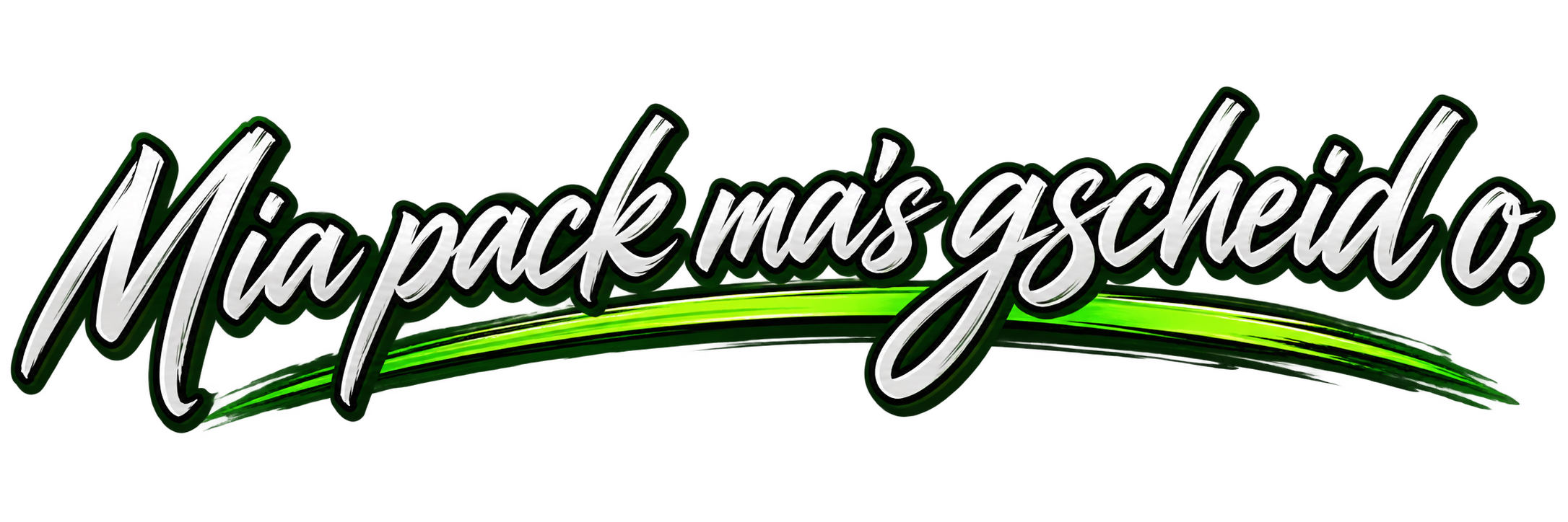 Mia pack ma’s gscheid o.